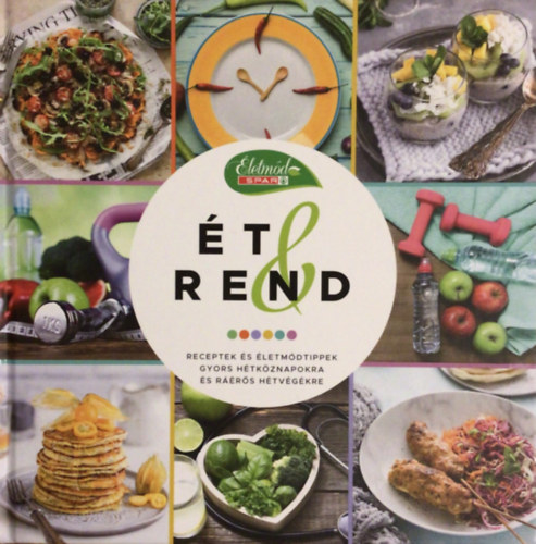 �t & Rend - Receptek �s �letm�dtippek gyors h�tk�znapokra �s r��r�s h�tv�g�kre (SPAR �letm�d)