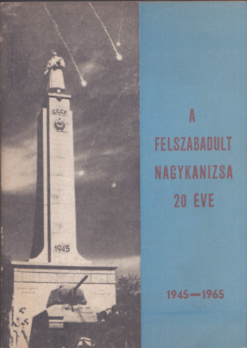 A felszabadult Nagykanizsa 20 �ve (1945-1965) - DEDIK�LT!