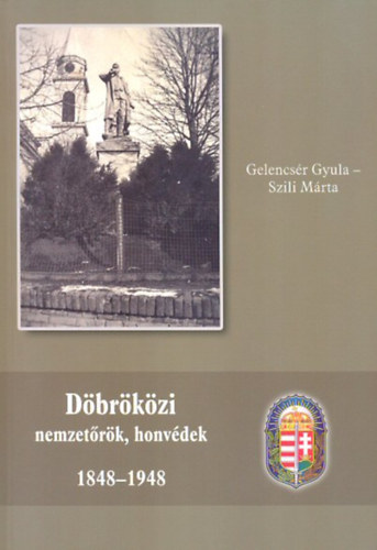 Gelencsr Gyula, Szili Mrta - Dbrkzi nemzetrk, honvdek 1848-1948