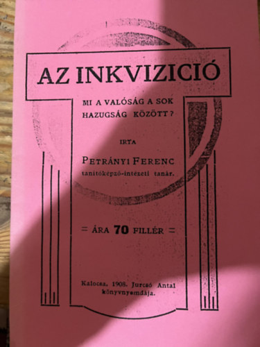 Petrnyi Ferenc - Az inkvizci -Mi a valsg a sok hazugsg kztt?