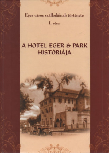 Miskolczi Lszl, Szacsuri Istvn Szdeczky Kornlia - A Hotel Eger & Park histrija (Eger vros szllodinak trtnete I.)