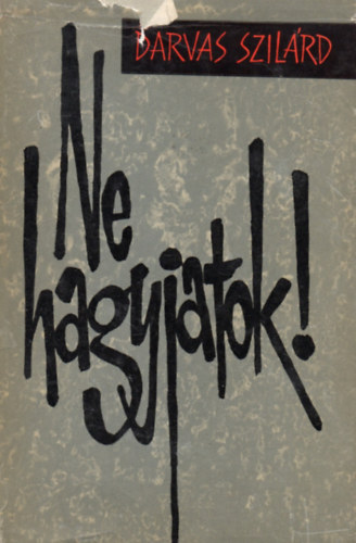 Darvas Szil�rd - Ne hagyjatok!