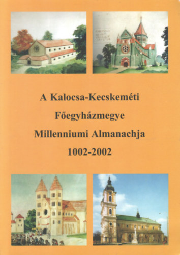 dr. Bbel Balzs - A Kalocsa-Kecskemti Fegyhzmegye Millenniumi Almanachja 1002-2002