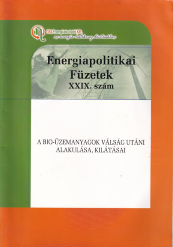 Energetikapolitikai Füzetek XXIX. szám - A bio-üzemanyagok válság utáni alakulása, kilázásai
