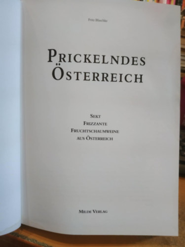 Fritz Blaschke - Prickelndes sterreich - Sekt Frizzante Fruchtschaumweine aus sterreich (Pezsg Ausztria - Habzbor Frizzante Gymlcs pezsgk Ausztribl)(Milde Verlag)