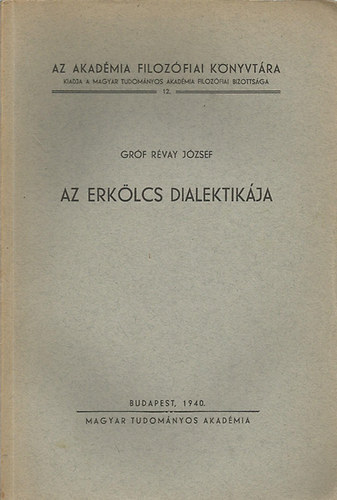 Az erklcs dialektikja (Az etika: filozfia / A "kell" evidencija / Az, ami kell, nincs / A dualizmus s monizmus rk ellentte az etikatrtnet tkrben /Ksrlet a kell tartalmnak kifejtsre / A monizmus tartalmnak kibontako