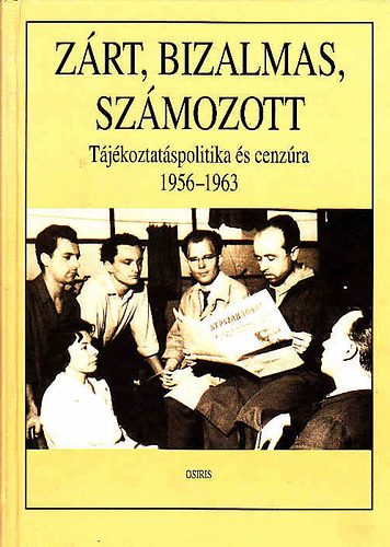 Zrt, bizalmas, szmozott (Tjkoztatspolitika s cenzra 1956-1963)