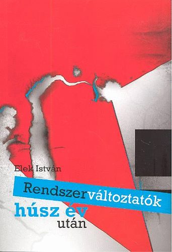 Elek Istv�n - Rendszerv�ltoztat�k h�sz �v ut�n