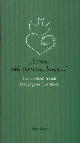 "Uram, akit szeretsz, beteg..."