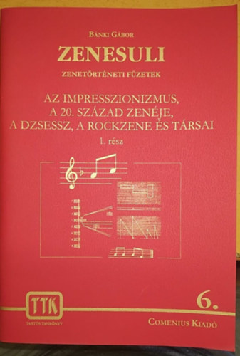 Zenesuli: 6.: Az impresszionizmus, a 20. szzad zenje, a dzsessz, a rockzene s trsai 1. rsz - Tarts tanknyv (Comenius kiad)