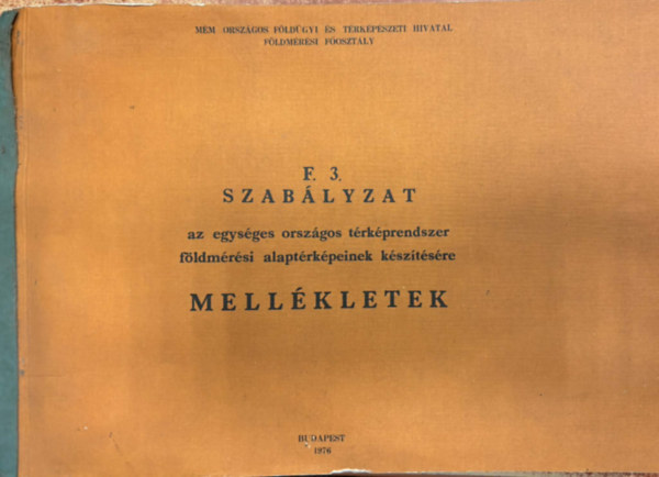 F.3. Szab�lyzat az egyes orsz�gos t�rk�prendszer f�ldm�r�sei alapt�rk�peinek k�sz�t�s�re  - Mell�kletek *976.