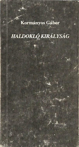 Kormnyos Gbor - Haldokl kirlysg