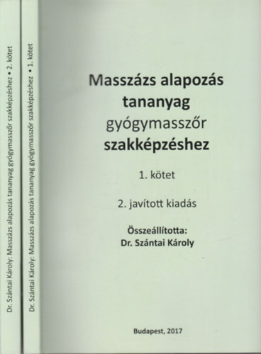 Dr. Szntai Kroly  (szerk.) - Masszzs alapozs tananyag gygymasszr szakkpzshez 1-2. (2., javtott kiads)