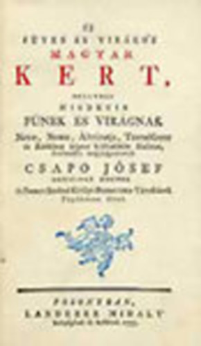 Csapo Jsef - j fves s virgos magyar kert, mellyben mindenik fnek s virgnak..