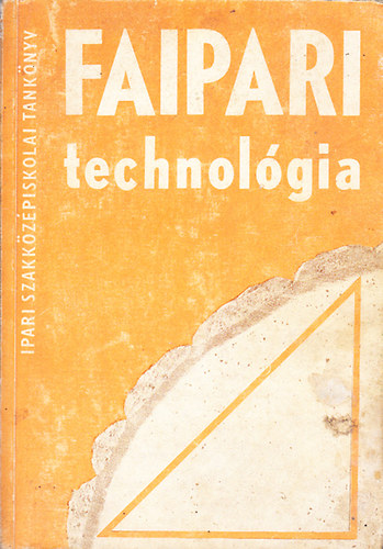 Faipari technolgia IV. (A faipari szakkzpiskola IV. osztlya szmra)