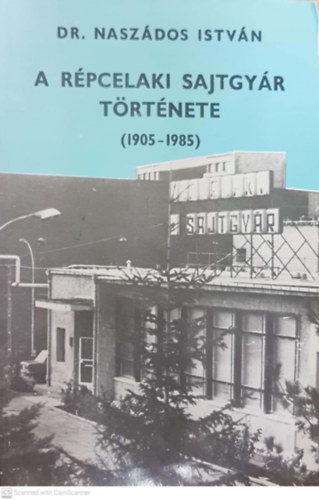 Dr. Nasz�dos Istv�n - A  r�pcelaki sajtgy�r r�rt�nete (1905-1985)