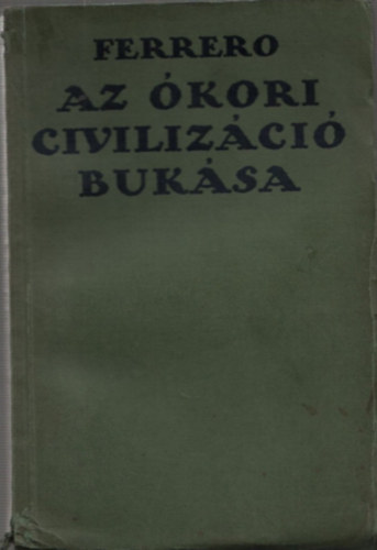 Guglielmo Ferrero - Az kori civilizci buksa