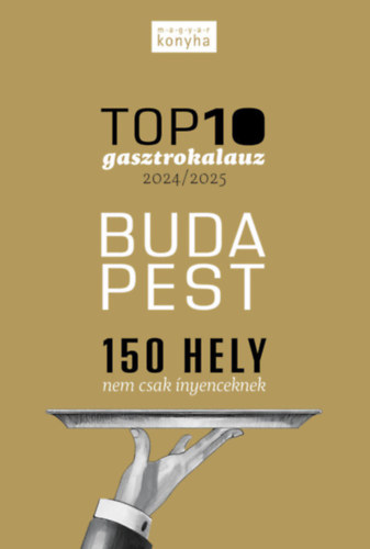 Top10 Gasztrokalauz - Budapest (150 hely nem csak �nyenceknek)