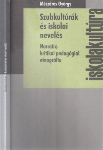 Szubkult�r�k �s iskolai nevel�s - Narrat�v kritikai pedag�giai etnogr�fia (dedik�lt)