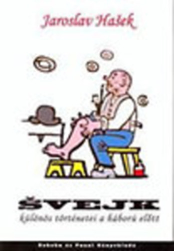 Jaroslav Hasek - Svejk, a derk katona a hbor eltt s ms furcsa trtnetek