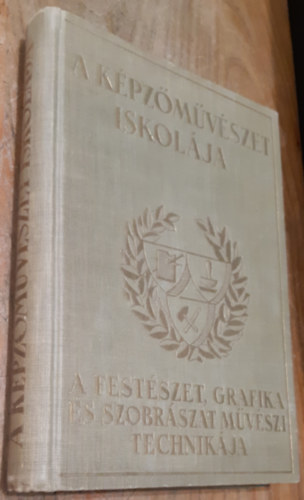 Sznyi Istvn  (szerk.) - A kpzmvszet iskolja - A festszet, grafika s szobrszat mvszi technikja