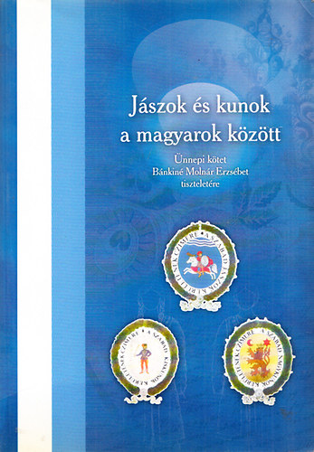 Jszok s kunok a magyarok kztt - nnepi ktet Bnkin Molnr Erzsbet tiszteletre (Jszsgi knyvtr 6.)