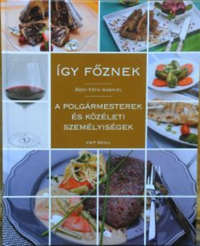 �szy-T�th G�briel - �gy f�znek a polg�rmesterek �s k�z�leti szem�lyis�gek