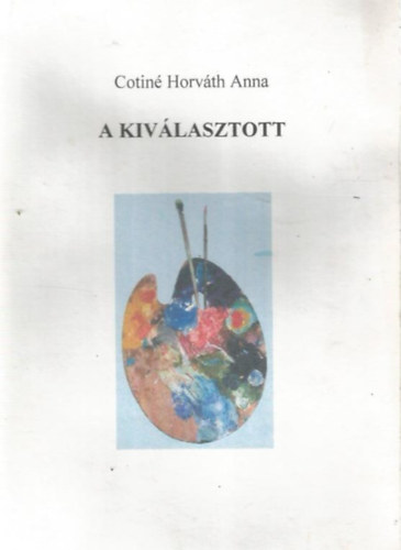 Cotin� Horv�th Anna - A kiv�lasztott - �n�letrajz