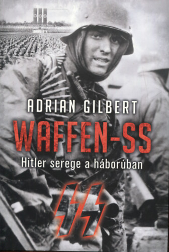 Adrian Gilbert - Waffen-SS - Hitler serege a hborban