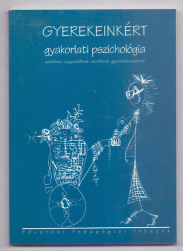 Gyerekeinkrt - gyakorlati pszicholgia szlknek, nagyszlknek, nevelknek, gyermekorvosoknak