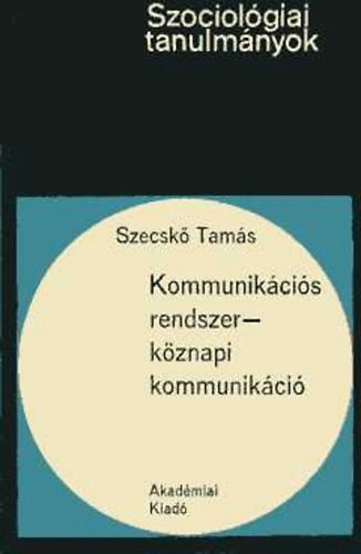 Szecsk Tams - Kommunikcis rendszer-kznapi kommunikci