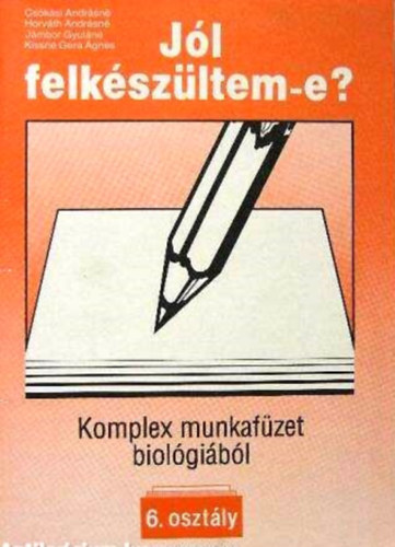 Jl felkszltem-e? - Komplex munkafzet biolgibl 6 o.