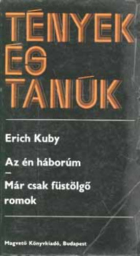 Erich Kuby - Az n hborm - Mr csak fstlg romok (Tnyek s tank)