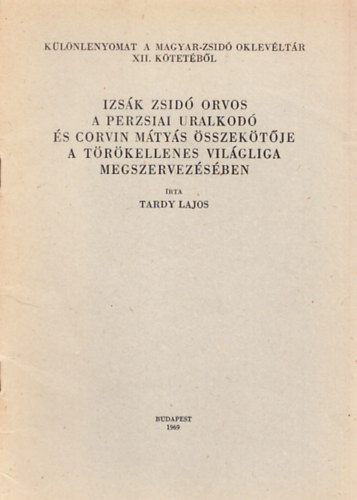 Izsk zsid orvos a perzsiai uralkod s Corvin Mtys sszektje a trkellenes vilgliga megszervezsben (klnlenyomat)