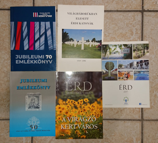 5 db �rddel kapcsolatos kiadv�ny: Jubileumi eml�kk�nyv, Jubileumi eml�kk�nyv 70,  A vil�gh�bor�ban elesett �rdi katon�k, A vir�gz� kertv�ros, �rd 2017