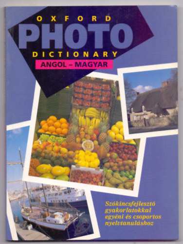 Oxford photo dictionary - Angol-magyar kpes sztr (Szkincsfejleszt gyakorlatokkal egyni s csoportos nyelvtanulshoz)
