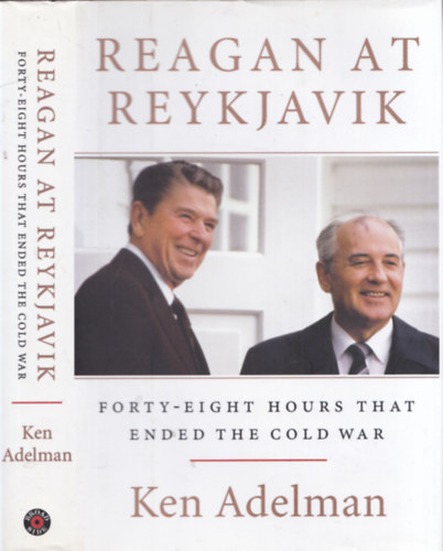 Reagan at Reykjavik - Forty-eight hours that ended the Cold War