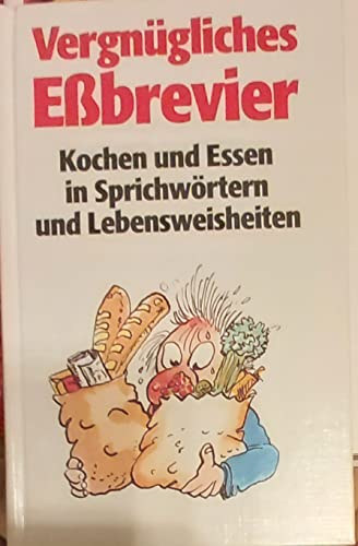Vergnügliches Eßbrevier. Kochen und Essen in Sprichwörtern und Lebensweisheiten