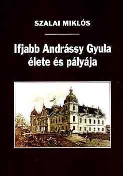 Ifjabb Andrssy Gyula lete s plyja