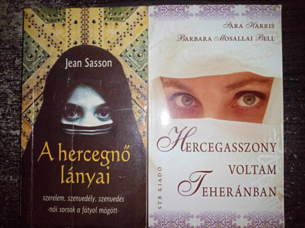 Sara Harris, Barbara Mosallai Bell Jean Sasson - Hercegasszony voltam Tehernban + A hercegn lnyai (Szerelem, szenvedly, szenveds - ni sorsok a ftyol mgtt)