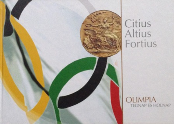 Dr. Kertsz Istvn - Citius, altius, fortius: olimpia tegnap s holnap