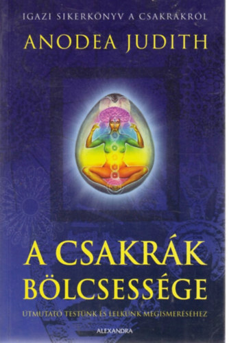 A csakrk blcsessge - tmutat testnk s lelknk megismershez