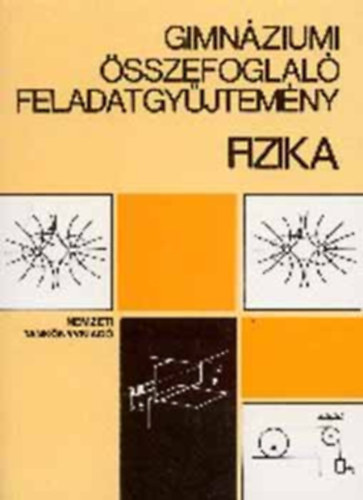 Gimnziumi sszefoglal feladatgyjtemny - Fizika - NT-81304