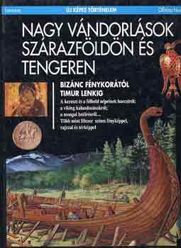 Nagy v�ndorl�sok sz�razf�ld�n �s tengeren - Biz�nc f�nykor�t�l Timur Lenkig (�j k�pes t�rt�nelem)