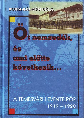 t nemzedk, s ami eltte kvetkezik - A temesvri levente-pr