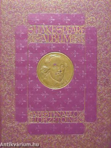 Shakespeare album SHAKESPEARE LETE S KLTSZETE, RK TANULMNYAIBAN, KPZMVSZEK FESTMNYEIBEN, RAJZAIBAN, RZMETSZETEIBEN S ELADMVSZEK ALAKTSAIBAN MEGVILGTVA
