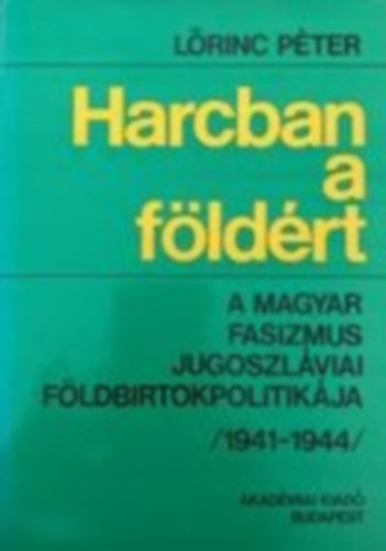 Harcban a fldrt- A magyar fasizmus jugoszlviai fldbirtokpolitikja (1941-1944)