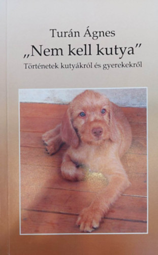"Nem kell kutya" - T�rt�netek kuty�kr�l �s gyerekekr�l