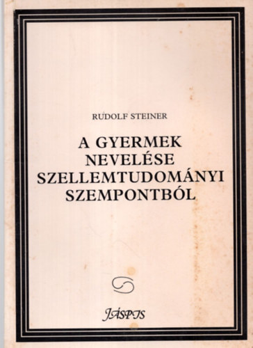 Rudolf Steiner - A gyermek nevelse szellemtudomnyi szempontbl