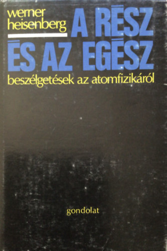 A r�sz �s az eg�sz - Besz�lget�sek az atomfizik�r�l